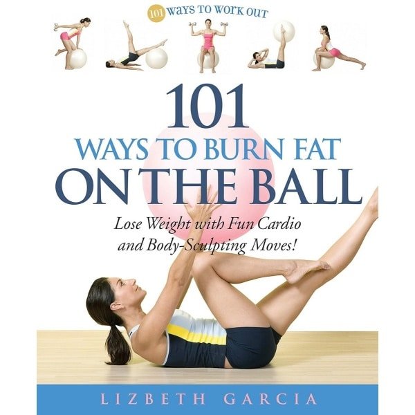 101 Oefeningen om Vet te Verbranden met een Fitness Bal: Cardio en Krachttraining voor Gewichtsverlies
