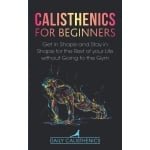 Calisthenics Gids voor Beginners: Krachttraining Thuissport Zonder Gym