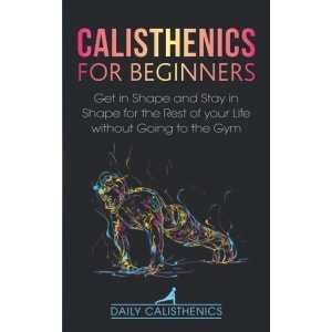 Calisthenics Gids voor Beginners: Krachttraining Thuissport Zonder Gym