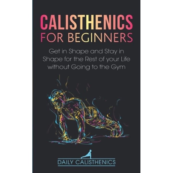 Calisthenics Gids voor Beginners: Krachttraining Thuissport Zonder Gym