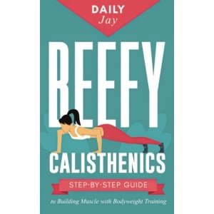 Calisthenics Krachttraining: Spiertraining en Sterkte Opbouwen met Pure Lichaamsgewicht Oefeningen