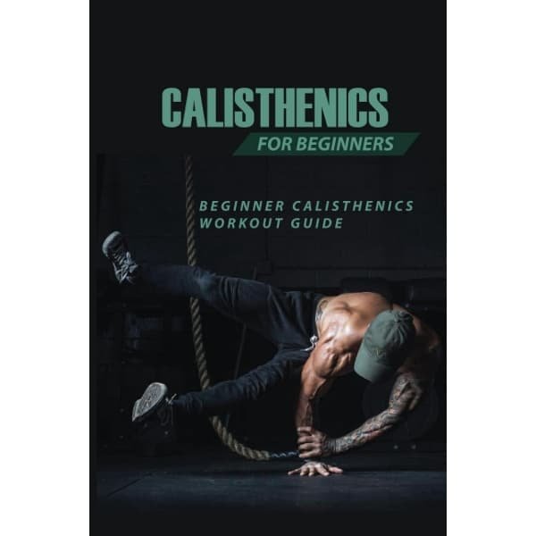 Calisthenics Workout Gids voor Beginners: Starten met Krachttraining met Eigen Lichaamsgewicht