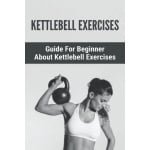 Gids voor Kettlebell Oefeningen voor Beginners: Krachttraining en Fitness